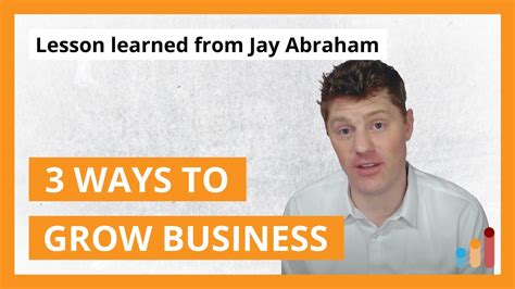 jay abraham 3 ways to grow a business