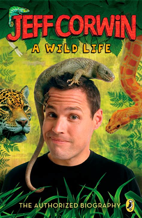 Read Jeff Corwin A Wild Life The Authorized Biography 