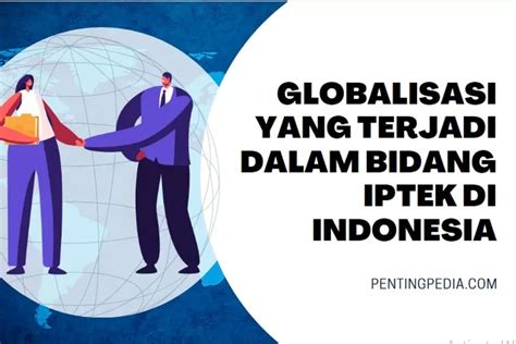 jelaskan globalisasi yang terjadi dalam bidang iptek di indonesia