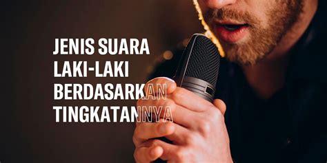 Mengenal Jenis Suara Pria Dewasa Berdasarkan Ilmu Seni Musik