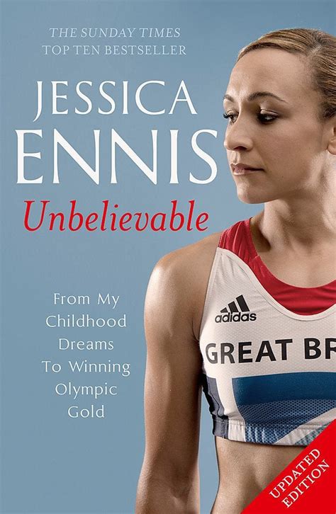 Read Online Jessica Ennis Unbelievable From My Childhood Dreams To Winning Olympic Gold The Inspiring Story Of One Of Great Britains Best Ever Athletes 