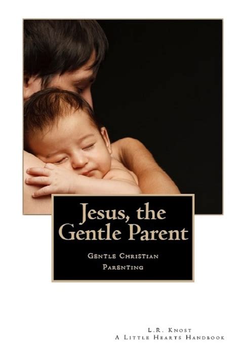 Download Jesus The Gentle Parent Gentle Christian Parenting Little Hearts Handbooks 