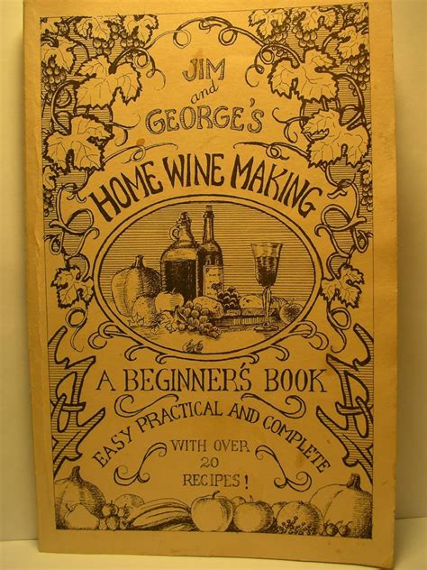 Full Download Jim And George Home Winemaking A Beginners Book Paperback 