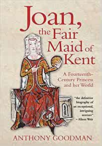 Read Joan The Fair Maid Of Kent A Fourteenth Century Princess And Her World 