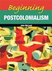 John Mcleod Beginning Postcolonialism