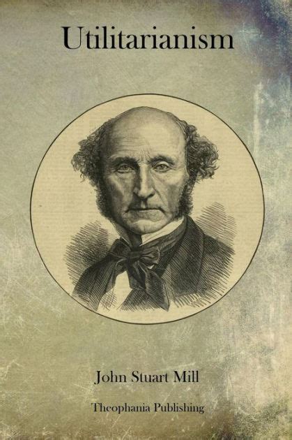 John Stuart Mill Utilitarianism 1863 Gregg Lubritz