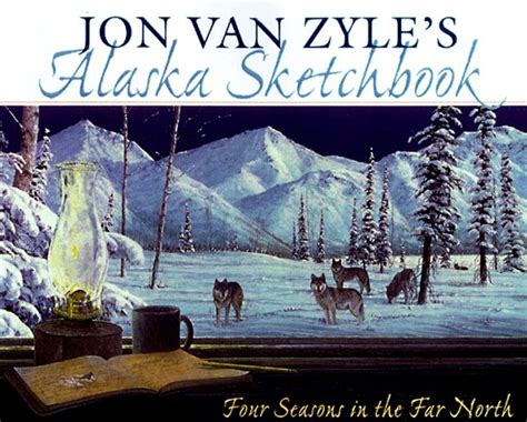 Jon Van Zyle S Alaska Sketchbook Four Seasons In T