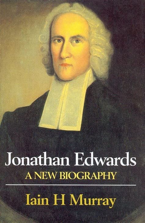 Read Jonathan Edwards A New Biography Iain H Murray 