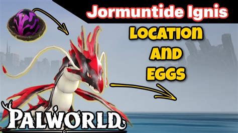 Jormungandr Ignis Egg Location