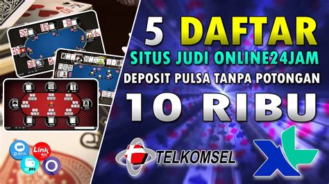 JUDI ONLINE24JAM DEPOSIT PULSA TANPA POTONGAN - Situs Judi Online24jam Deposit Pulsa Tanpa Potongan