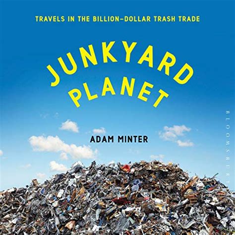 Full Download Junkyard Planet Travels In The Billion Dollar Trash Trade 