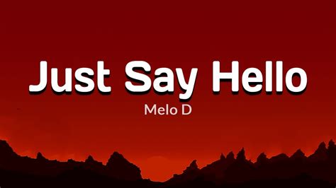 Just Say Hello Melo D Shazam Melo D Just Say Hello - Melo D Just Say Hello