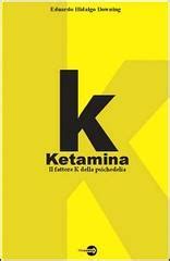 Read K Ketamina Il Fattore K Della Psichedelia 