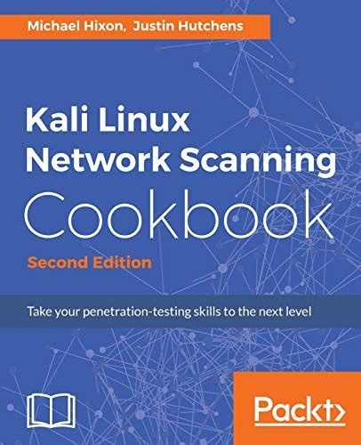 Read Online Kali Linux Network Scanning Cookbook Second Edition A Step By Step Guide Leveraging Custom Scripts And Integrated Tools In Kali Linux 