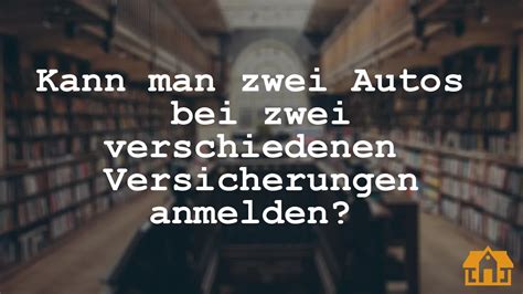 kann man zwei autos bei zwei verschiedenen versicherungen anmelden