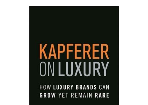 Read Kapferer On Luxury How Luxury Brands Can Grow Yet Remain Rare 