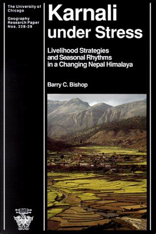 Read Online Karnali Under Stress Livelihood Strategies And Seasonal Rhythms In A Changing Nepal Himalaya University Of Chicago Geography Research Papers 