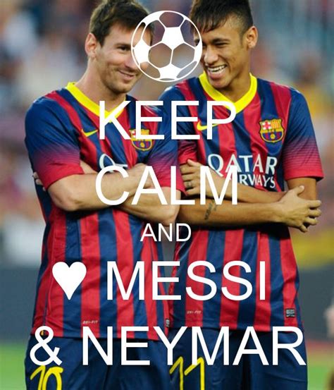 Keep Calm And Love Messi And Neymar