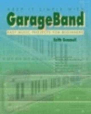 Read Keep It Simple With Garageband Easy Music Projects For Beginners 