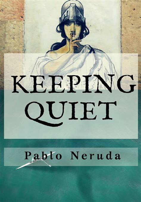 Keeping Quiet Pablo Neruda