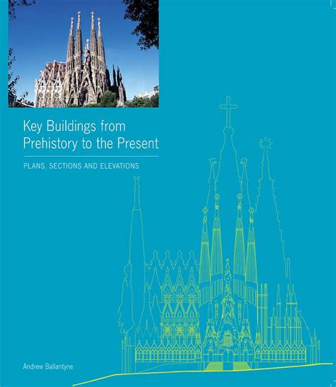 Full Download Key Buildings From Prehistory To The Present Plans Sections And Elevations By Andrew Ballantyne 2012 10 01 