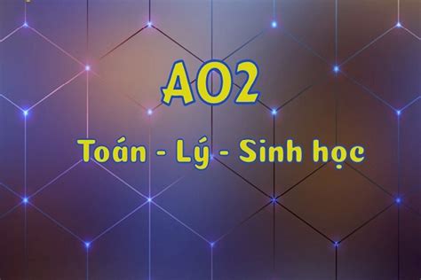 khối a02 | Nm 2025 khi A02 gm nhng mn