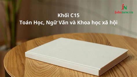 khối c15 | Khi C15 gm nhng mn no Khi