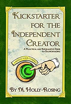 Read Kickstarter For The Independent Creator A Practical And Informative Guide To Crowdfunding 