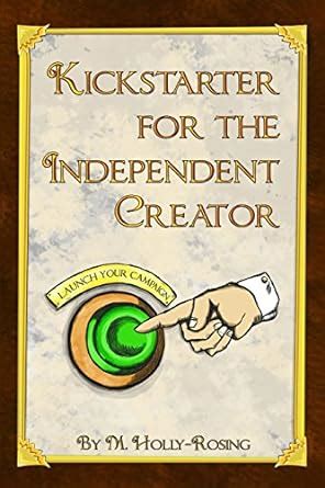 Read Kickstarter For The Independent Creator A Practical And Informative Guide To Crowdfunding 