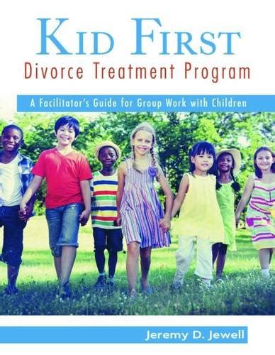 Kid First Divorce Treatment Program A Facilitators Guide For Group Work With Children