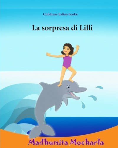 Read Kids Italian Books Lilly Suprise La Sorpresa Di Lilli Childrens English Italian Picture Book Bilingual Edition Italian Bilingual Books Childrens Italian Books Italian For Kids Volume 12 