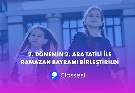 kinci ara tatili ise Ramazan Bayramı ile birleştirildi.