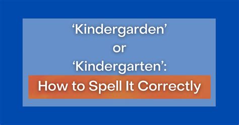 Kindergarden Or Kindergarten How To Spell Correctly Spell Kindergarten - Spell Kindergarten