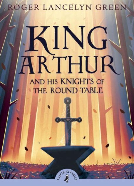 Read Online King Arthur And His Knights Of The Round Table Roger Lancelyn Green 