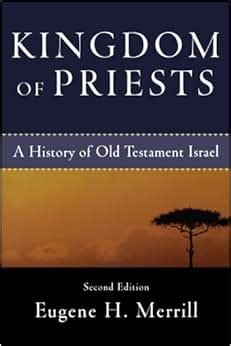 Read Online Kingdom Of Priests A History Old Testament Israel Eugene H Merrill 
