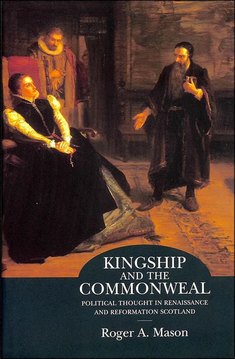 Read Online Kingship And Commonweal Political Thought In Renaissance And Reformation Scotland 