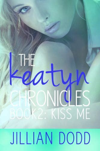 Read Online Kiss Me The Keatyn Chronicles 2 Jillian Dodd 