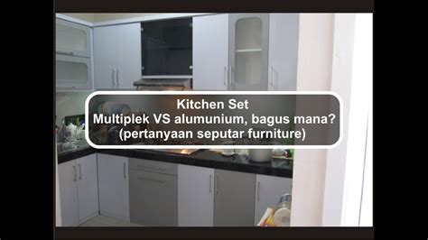 Kitchen Set Multiplek Vs Alumunium Bagus Mana Pertanyaan Kitchen Set Aluminium Vs Multiplek - Kitchen Set Aluminium Vs Multiplek