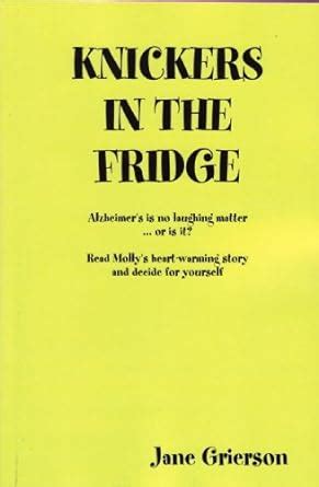 Read Knickers In The Fridge Alzheimers Is No Laughing Matter Or Is It Read Mollys Heart Warming Story And Decide For Yourself 