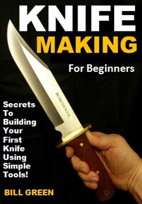 Knife Making For Beginners Secrets To Building Your First Knife Using Simple Tools