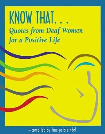 Read Know That Quotes From Deaf Women For A Positive Life 
