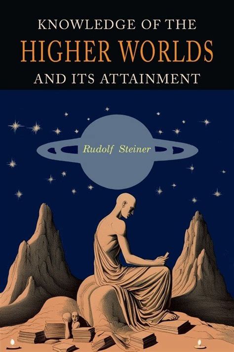 Knowledge Of The Higher Worlds And Its Attainment