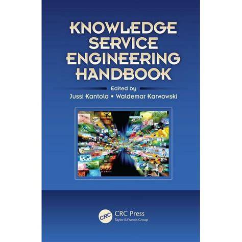 Knowledge Service Engineering Handbook Ergonomics Design And Management Theory And Applications