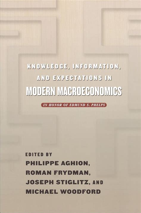 Full Download Knowledge Information And Expectations In Modern Macroeconomics In Honor Of Edmund S Phelps 