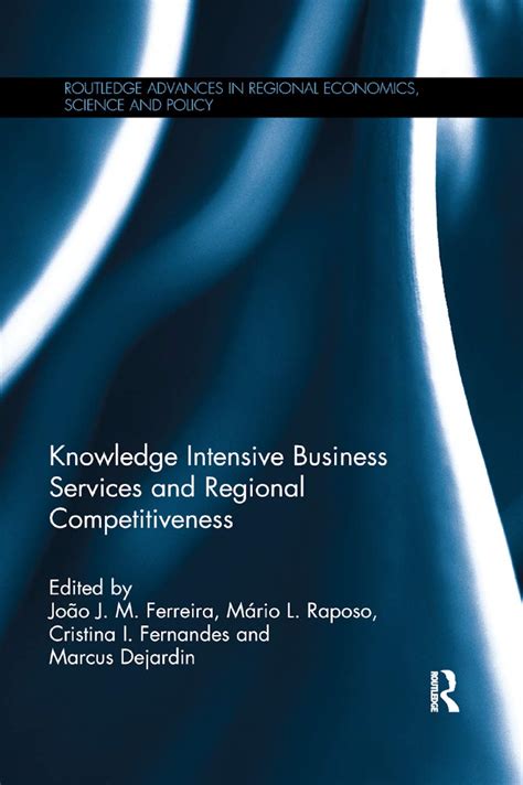 Read Online Knowledge Intensive Business Services And Regional Competitiveness Routledge Advances In Regional Economics Science And Policy 