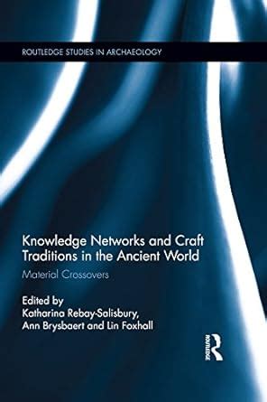 Read Online Knowledge Networks And Craft Traditions In The Ancient World Material Crossovers Routledge Studies In Archaeology 