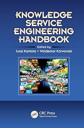 Read Online Knowledge Service Engineering Handbook Ergonomics Design And Management Theory And Applications 