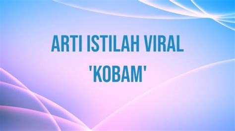 KOBAM ADALAH - Apa arti dari 'kobam' dalam bahasa gaul ?