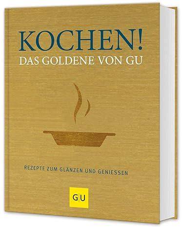 kochen das goldene von gu rezepte zum glanzen und