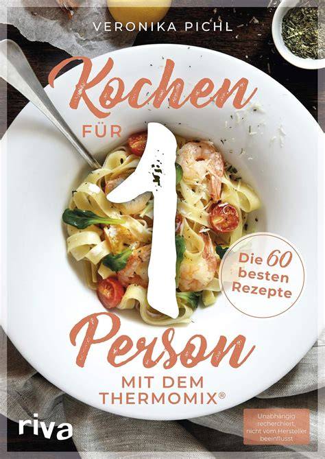 kochen fur 1 person mit dem thermomix die 60 best